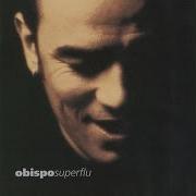 Il testo OÙ ET AVEC QUI TU M'AIMES di PASCAL OBISPO è presente anche nell'album Superflu