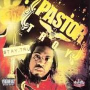 Il testo STAY TRU di PASTOR TROY è presente anche nell'album Stay tru (2006)