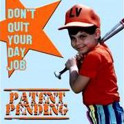 Il testo SNAKE EYES dei PATENT PENDING è presente anche nell'album Don't quit your day job (2004)