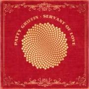 Il testo SERVANT OF LOVE di PATTY GRIFFIN è presente anche nell'album Servant of love (2015)