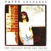 Il testo SOMEDAY I WILL LEAD THE PARADE di PATTY LOVELESS è presente anche nell'album The trouble with the truth (1996)
