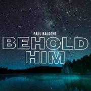 Il testo A MILLION YEARS di PAUL BALOCHE è presente anche nell'album Behold him (2020)