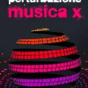 Il testo MUSICA X dei PERTURBAZIONE è presente anche nell'album Musica x (2013)