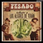 Il testo AÚN SE ACUERDA DE MÍ dei PESADO è presente anche nell'album Tributo a los alegres de terán (2016)