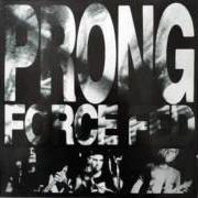 Il testo IT'S BEEN DECIDED dei PRONG è presente anche nell'album Force fed (1988)