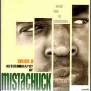 Il testo AUTOBIOGRAPHY OF MISTACHUCK dei PUBLIC ENEMY è presente anche nell'album Autobiography of mistachuck (1996)