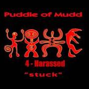 Il testo HARASSED dei PUDDLE OF MUDD è presente anche nell'album Stuck (1994)