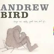 Il testo DON'T BE SCARED di ANDREW BIRD è presente anche nell'album Things are really great here, sort of... (2014)