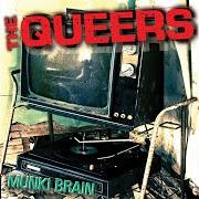 Il testo I THINK SHE'S STARTING TO LIKE ME di THE QUEERS è presente anche nell'album Munki brain (2007)