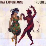 Il testo TROUBLE di RAY LAMONTAGNE è presente anche nell'album Trouble (2004)