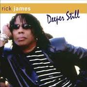 Il testo DEEPER STILL di RICK JAMES è presente anche nell'album Deeper still (2007)