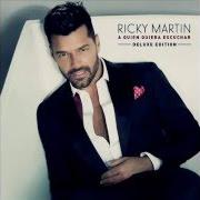 Il testo A QUIEN QUIERA ESCUCHAR di RICKY MARTIN è presente anche nell'album A quien quiera escuchar (2015)