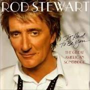 Il testo THE WAY YOU LOOK TONIGHT di ROD STEWART è presente anche nell'album It had to be you... the great american songbook (2002)