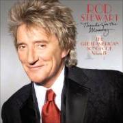 Il testo NEVERTHELESS (I'M IN LOVE WITH YOU) di ROD STEWART è presente anche nell'album Thanks for the memory... the great american songbook: volume iv (2005)