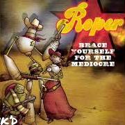 Il testo YOU'RE WITH STUPID dei ROPER è presente anche nell'album Brace yourself for the mediocre (2004)