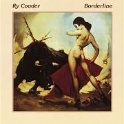 Il testo BORDERLINE di RY COODER è presente anche nell'album Borderline