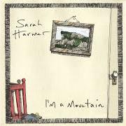 Il testo WILL HE BE WAITING FOR ME di SARAH HARMER è presente anche nell'album I'm a mountain (2005)
