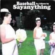 Il testo ALL CHOKED UP dei SAY ANYTHING è presente anche nell'album Baseball (2002)
