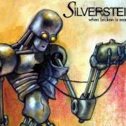 Il testo WHEN BROKEN IS EASILY FIXED dei SILVERSTEIN è presente anche nell'album When broken is easily fixed (2003)