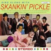 Sing along with skankin' pickle