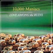 Il testo LOVE AMONG THE RUINS dei 10000 MANIACS è presente anche nell'album Love among the ruins (1997)