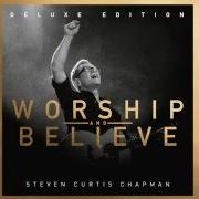 Il testo WE BELIEVE di STEVEN CURTIS CHAPMAN è presente anche nell'album Worship and believe (2016)