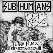 Il testo RATS dei SUBHUMANS è presente anche nell'album Time flies/rats (1995)