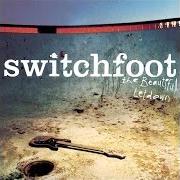 Il testo MORE THAN FINE di SWITCHFOOT è presente anche nell'album The beautiful letdown (2003)