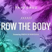 Il testo ROW THE BODY di TAIO CRUZ è presente anche nell'album Row the body (2018)