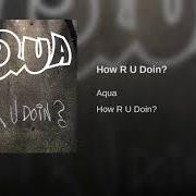 Il testo HOW R U DOIN'? degli AQUA è presente anche nell'album How r u doin