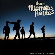 Il testo ENDLESS CONVERSATION di THE ALTERNATE ROUTES è presente anche nell'album Good and reckless and true (2006)