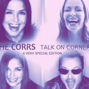 Il testo WHEN HE'S NOT AROUND dei THE CORRS è presente anche nell'album Talk on corners (special edition) (1998)