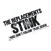 Il testo KIDS DON'T FOLLOW di THE REPLACEMENTS è presente anche nell'album Stink (2008)