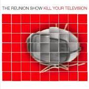 Il testo CHARACTER ASSASSINATION dei THE REUNION SHOW è presente anche nell'album Kill your television (2002)