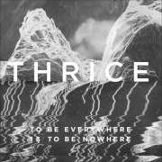 Il testo STAY WITH ME dei THRICE è presente anche nell'album To be everywhere is to be nowhere (2016)