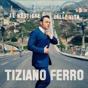 Il testo LA TUA VITA INTERA di TIZIANO FERRO è presente anche nell'album Il mestiere della vita (2016)