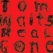 Il testo BABY GONNA LEAVE ME di TOM WAITS è presente anche nell'album Real gone (2004)