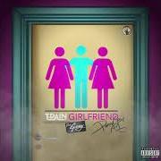 Il testo GIRLFRIEND (FEAT. G-EAZY) di T-PAIN è presente anche nell'album Girlfriend (2019)