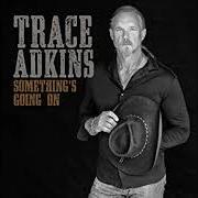 Il testo GONNA MAKE YOU MISS ME di TRACE ADKINS è presente anche nell'album Something's going on (2017)