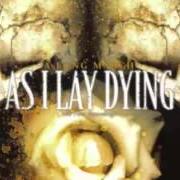 Il testo THE BEGINNING degli AS I LAY DYING è presente anche nell'album A long march: the first recordings (2006)