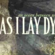 Il testo AN OCEAN BETWEEN US degli AS I LAY DYING è presente anche nell'album An ocean between us (2007)