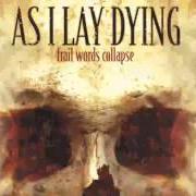 Il testo FALLING UPON DEAF EARS degli AS I LAY DYING è presente anche nell'album Frail words collapse (2003)