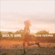 Il testo BACK TO HOME di TRISTAN PRETTYMAN è presente anche nell'album Back to home (2014)