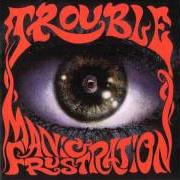 Il testo FEAR dei TROUBLE è presente anche nell'album Manic frustration (1992)