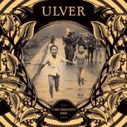Il testo EVERYBODY'S BEEN BURNED di ULVER è presente anche nell'album Childhood's end (2012)