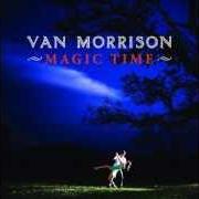 Il testo MAGIC TIME di VAN MORRISON è presente anche nell'album Magic time (2005)