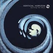 Il testo SAVE ME FROM MYSELF dei VERTICAL HORIZON è presente anche nell'album Burning the days (2009)
