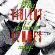 Il testo DO YOU REALLY WANT TO HURT ME? dei VIOLENT FEMMES è presente anche nell'album Why do birds sing? (1991)