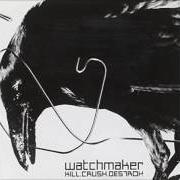 Il testo WATCHMAKER dei WATCHMAKER è presente anche nell'album Kill.Crush.Destroy (2002)