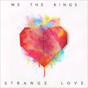 Il testo HEAVEN SO CLOSE dei WE THE KINGS è presente anche nell'album Strange love (2015)